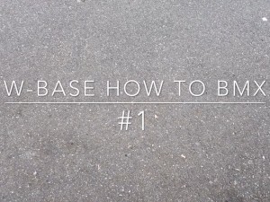 W-BASE HOW TO BMX #1